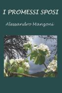 I Promessi Sposi di Alessandro Manzoni edito da INDEPENDENTLY PUBLISHED