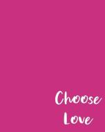 Choose Love: 108 Page College Ruled Notebook 8x10: Dark Pink Satin Matte Cover di November Ink edito da INDEPENDENTLY PUBLISHED