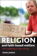 Religion and Faith-Based Welfare: From Wellbeing to Ways of Being di Rana Jawad edito da PAPERBACKSHOP UK IMPORT