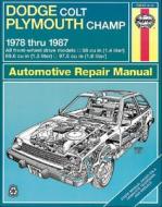 Haynes Dodge Colt and Plymouth Champ Fwd Manual: 1978-1987 di Peter G. Strasman, John Haynes, P. G. Strasman edito da Haynes Manuals