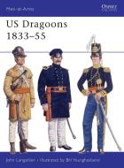 US Dragoons, 1833-55 di John P. Langellier edito da Bloomsbury Publishing PLC