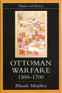 Ottoman Warfare, 1500-1700 di Dr. Rhoads Murphey edito da Taylor & Francis Ltd
