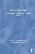 Toward Safer Food di Sandra (Professor) Hoffmann, Professor Michael R. Taylor edito da Taylor & Francis Inc