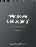 Accelerated Windows Debugging 3 di Dmitry Vostokov, Software Diagnostics Services edito da Opentask