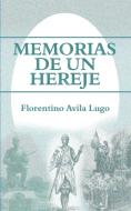 Memorias de Un Hereje di Florentino Avila Lugo edito da New Generation Publishing