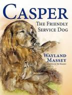 Casper, the Friendly Service Dog di Wayland Massey edito da PEPPERTREE PR