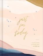Just for Today: A Guided Journal for Healing, Hope, and Daily Care di Amelia Riedler edito da COMPENDIUM INC