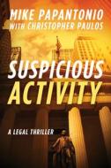 Suspicious Activity: A Legal Thriller di Mike Papantonio, Christopher Paulos edito da ARCADE PUB