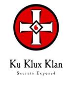 Ku Klux Klan: Secrets Exposed di Ezra A. Cook edito da Createspace Independent Publishing Platform