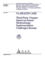 Va Health Care: Third-Party Charges Based on Sound Methodology; Implementation Challenges Remain di United States Government Account Office edito da Createspace Independent Publishing Platform