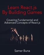 Learn React.Js by Building Games: 2nd Edition di Samer Buna edito da Createspace Independent Publishing Platform