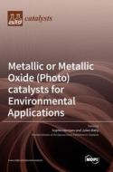Metallic or Metallic Oxide (Photo)catalysts for Environmental Applications edito da MDPI AG