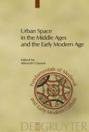 Urban Space in the Middle Ages and the Early Modern Age edito da Gruyter, Walter de GmbH