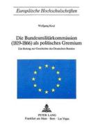 Die Bundesmilitärkommission (1819-1866) als politisches Gremium di Wolfgang Keul edito da P.I.E.