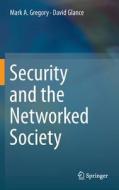 Security and the Networked Society di Mark Gregory, David Glance edito da Springer-Verlag GmbH