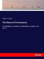 The History of Freemasonry di Robert F. Gould edito da hansebooks
