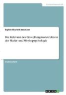 Die Relevanz des Einstellungskonstrukts in der Markt- und Werbepsychologie di Sophie-Charlott Neumann edito da GRIN Verlag