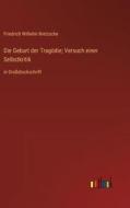 Die Geburt der Tragödie; Versuch einer Selbstkritik di Friedrich Wilhelm Nietzsche edito da Outlook Verlag