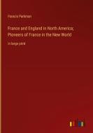 France and England in North America; Pioneers of France in the New World di Francis Parkman edito da Outlook Verlag