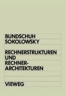 Rechnerstrukturen und Rechnerarchitekturen di Bernd Bundschuh, Peter Sokolowsky edito da Vieweg+Teubner Verlag