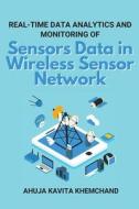 Real-Time Data Analytics and Monitoring of Sensors Data in Wireless Sensor Network di Ahuja Kavita Khemchand edito da independent Author