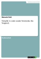 Virtuelle vs. reale soziale Netzwerke. Ein Vergleich di Manuela Pelzl edito da GRIN Publishing