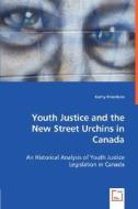 Youth Justice And The New Street Urchins In Canada di Kathy Powelson edito da Vdm Verlag Dr. Mueller E.k.