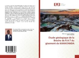 Etude Geologique De La Breche De R.a.t Du Gisement De Kamatanda di Alphonse Kawaya Kabiluka, Gretha Musamb edito da Editions Universitaires Europeennes