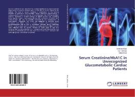 Serum Creatinine/HbA1C in Unrecognized Glucometabolic Cardiac Patients di Seemen Khan, Kanzal Iman, Kiran Khan edito da LAP Lambert Academic Publishing