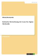 Kritische Betrachtung der Lean Six Sigma Methodik di Nikolaj Nevmyvako edito da GRIN Publishing