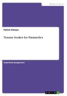 Trauma Studies for Paramedics di Patrick Kimuyu edito da GRIN Publishing