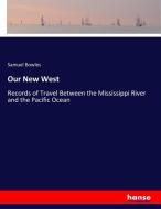 Our New West di Samuel Bowles edito da hansebooks
