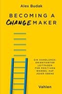 Becoming a Changemaker di Alex Budak edito da Vahlen Franz GmbH
