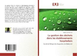 La gestion des déchets dans les établissements hospitaliers di Nelson Jean-Francois edito da Editions universitaires europeennes EUE