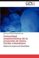 Comunidad zooplanctónica de la ensenada de Gaira, Caribe colombiano di Amancay de Atacama Cepeda Mercado edito da EAE