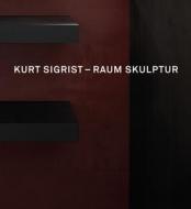 Kurt Sigrist - Raum Skulptur di Beat Stutzer edito da Scheidegger & Spiess