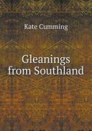 Gleanings From Southland di Kate Cumming edito da Book On Demand Ltd.