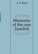 Memories Of The Case Zasulich di A F Koni edito da Book On Demand Ltd.