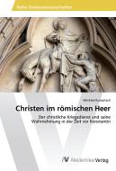 Christen im römischen Heer di Winfried Kumpitsch edito da AV Akademikerverlag