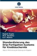 Standardisierung des Drip-Fertigation-Systems für Knoblauchernte di Rajesh Gupta, M. K. Hardaha, K. P. Mishra edito da Verlag Unser Wissen