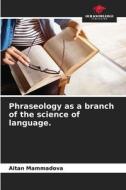 Phraseology as a branch of the science of language. di Aitan Mammadova edito da Our Knowledge Publishing