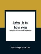 Outdoor Life And Indian Stories di Edward Sylvester Ellis edito da Alpha Editions