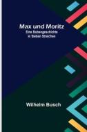 Max und Moritz; Eine Bubengeschichte in sieben Streichen di Wilhelm Busch edito da Alpha Editions