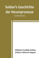 Soldan's Geschichte der Hexenprozesse. Zweiter Band di Wilhelm Gottlieb Soldan edito da Alpha Editions
