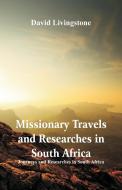 Missionary Travels and Researches in South Africa di David Livingstone edito da Alpha Editions
