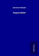 August Bebel di Hermann Wendel edito da TP Verone Publishing