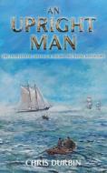 An Upright Man di Chris Durbin edito da Independently Published
