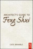 Architect's Guide to Feng Shui: Exploding the Myth di Cate Bramble edito da Architectural Press