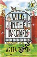 Wild In The Backyard di Arefa Tehsin edito da Penguin Books India Pvt Ltd