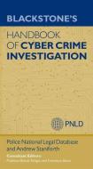 Blackstone's Handbook of Cyber Crime Investigation di Andrew Staniforth, Police National Legal Database, Professor Babak Akhgar, Francesca Bosco edito da Oxford University Press